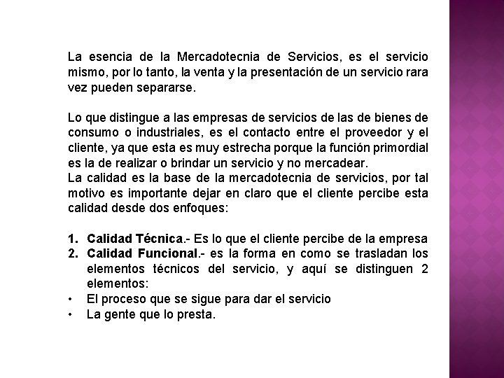 La esencia de la Mercadotecnia de Servicios, es el servicio mismo, por lo tanto,