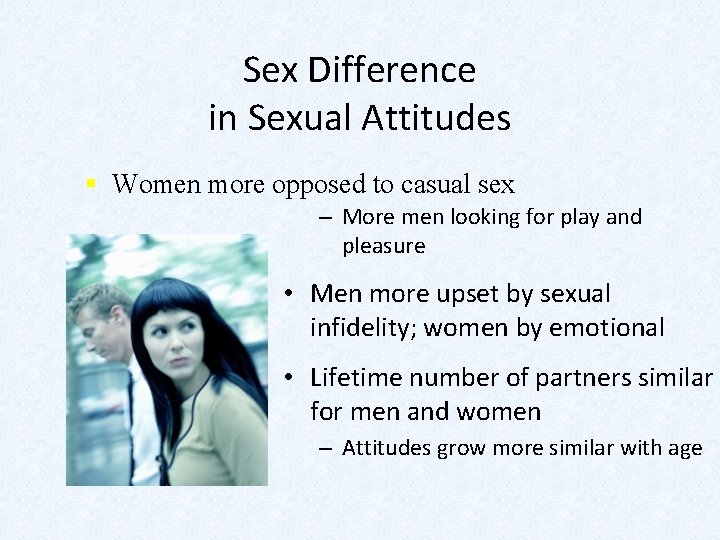 Sex Difference in Sexual Attitudes § Women more opposed to casual sex – More