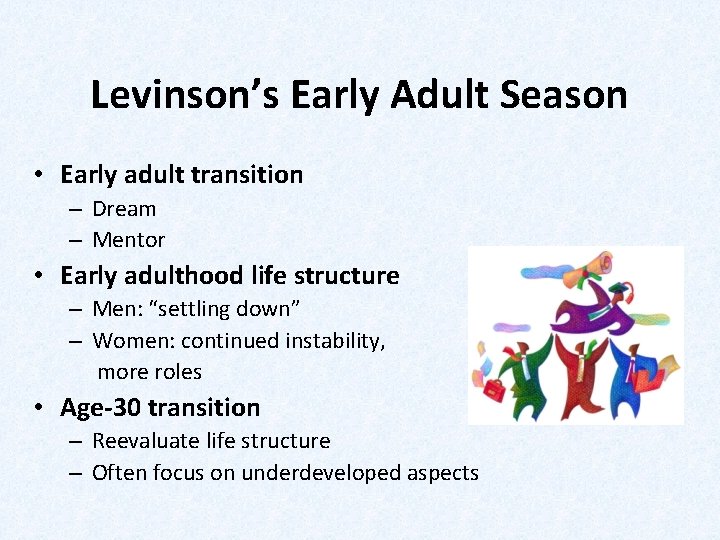 Levinson’s Early Adult Season • Early adult transition – Dream – Mentor • Early