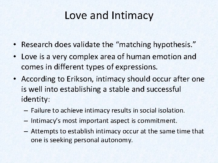 Love and Intimacy • Research does validate the “matching hypothesis. ” • Love is