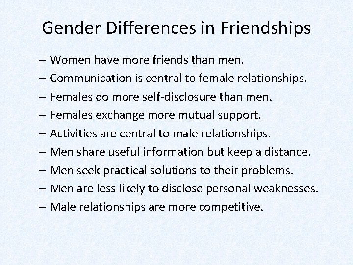 Gender Differences in Friendships – Women have more friends than men. – Communication is