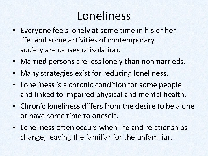 Loneliness • Everyone feels lonely at some time in his or her life, and