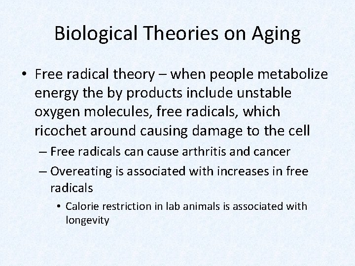 Biological Theories on Aging • Free radical theory – when people metabolize energy the