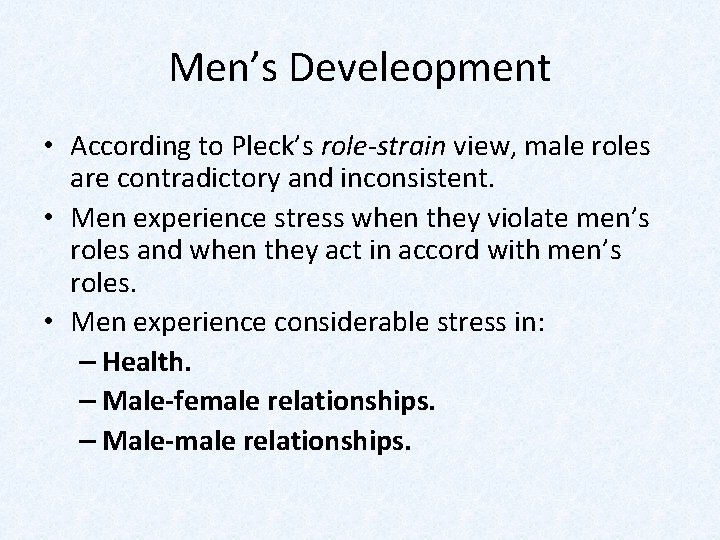 Men’s Develeopment • According to Pleck’s role-strain view, male roles are contradictory and inconsistent.