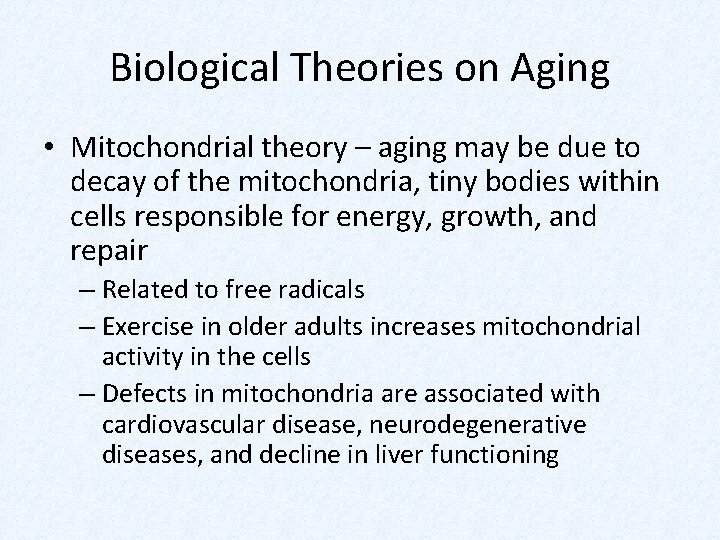 Biological Theories on Aging • Mitochondrial theory – aging may be due to decay