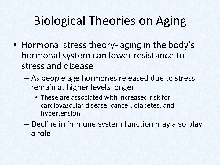 Biological Theories on Aging • Hormonal stress theory- aging in the body’s hormonal system