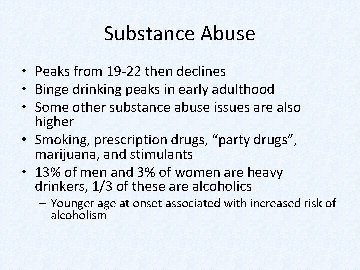 Substance Abuse • Peaks from 19 -22 then declines • Binge drinking peaks in