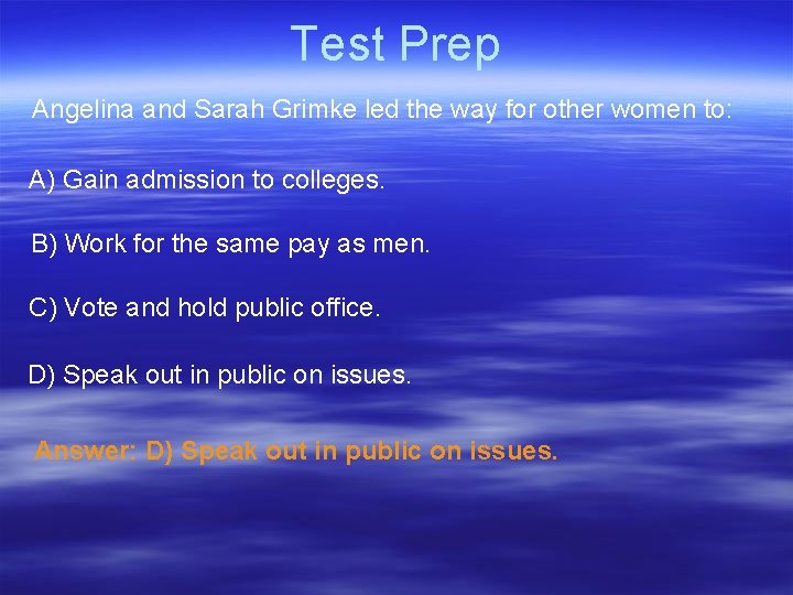 Test Prep Angelina and Sarah Grimke led the way for other women to: A) Test Prep Angelina and Sarah Grimke led the way for other women to: A)