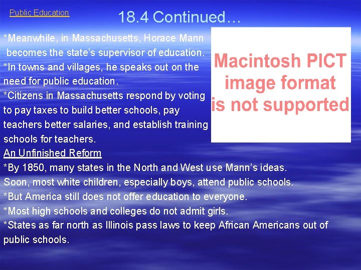 Public Education 18. 4 Continued… *Meanwhile, in Massachusetts, Horace Mann becomes the state’s supervisor Public Education 18. 4 Continued… *Meanwhile, in Massachusetts, Horace Mann becomes the state’s supervisor