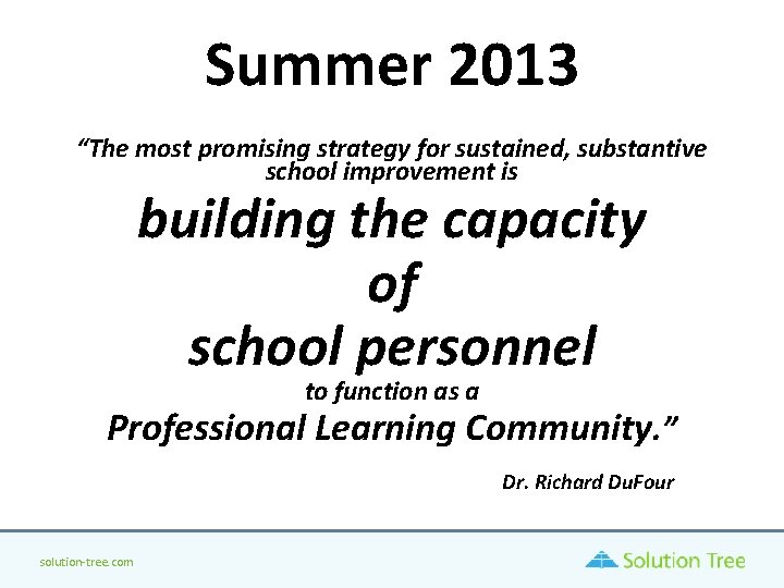 Summer 2013 “The most promising strategy for sustained, substantive school improvement is building the Summer 2013 “The most promising strategy for sustained, substantive school improvement is building the