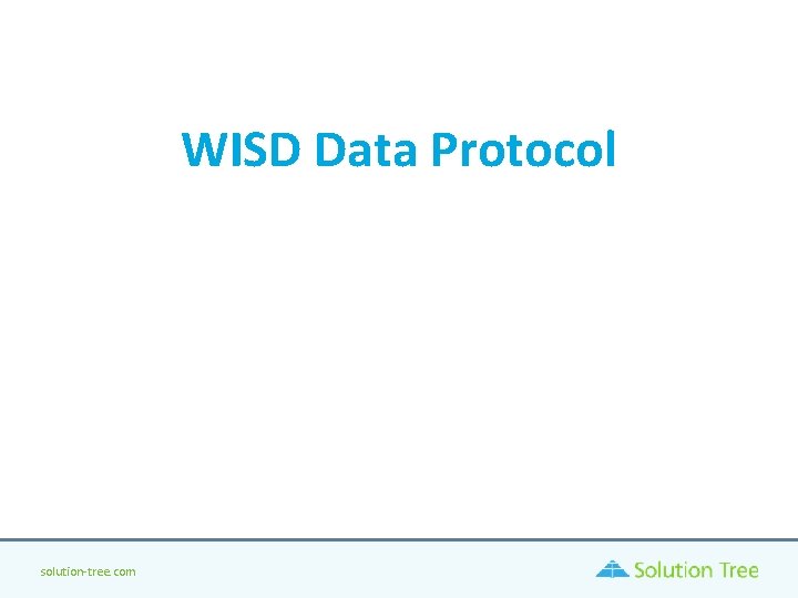 WISD Data Protocol solution-tree. com WISD Data Protocol solution-tree. com