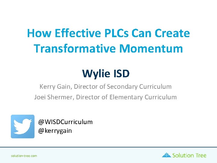 How Effective PLCs Can Create Transformative Momentum Wylie ISD Kerry Gain, Director of Secondary How Effective PLCs Can Create Transformative Momentum Wylie ISD Kerry Gain, Director of Secondary