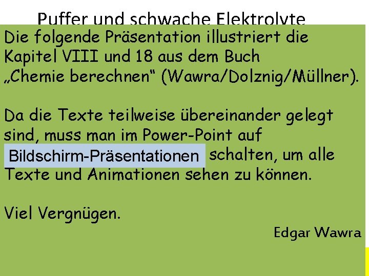 Puffer und schwache Elektrolyte Ein Elektrolyt ist ein Stoff, der in wässriger Lösung in