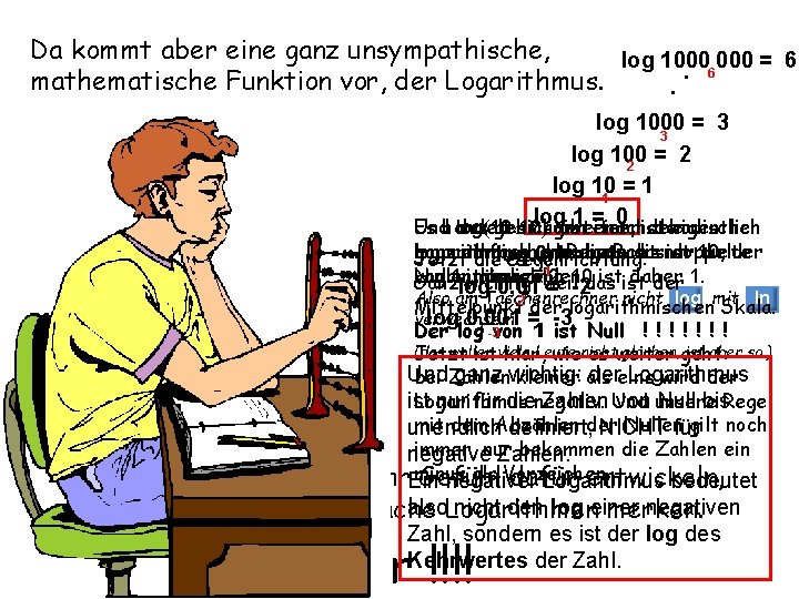 Da kommt aber eine ganz unsympathische, log 1000 = 6. 6 mathematische Funktion vor,