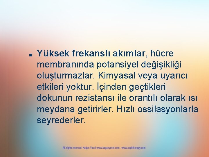 ■ Yüksek frekanslı akımlar, hücre membranında potansiyel değişikliği oluşturmazlar. Kimyasal veya uyarıcı etkileri yoktur.