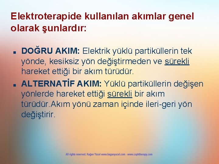 Elektroterapide kullanılan akımlar genel olarak şunlardır: ■ ■ DOĞRU AKIM: Elektrik yüklü partiküllerin tek