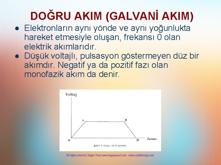 DOĞRU AKIM (GALVANİ AKIM) ● Elektronların aynı yönde ve aynı yoğunlukta hareket etmesiyle oluşan,