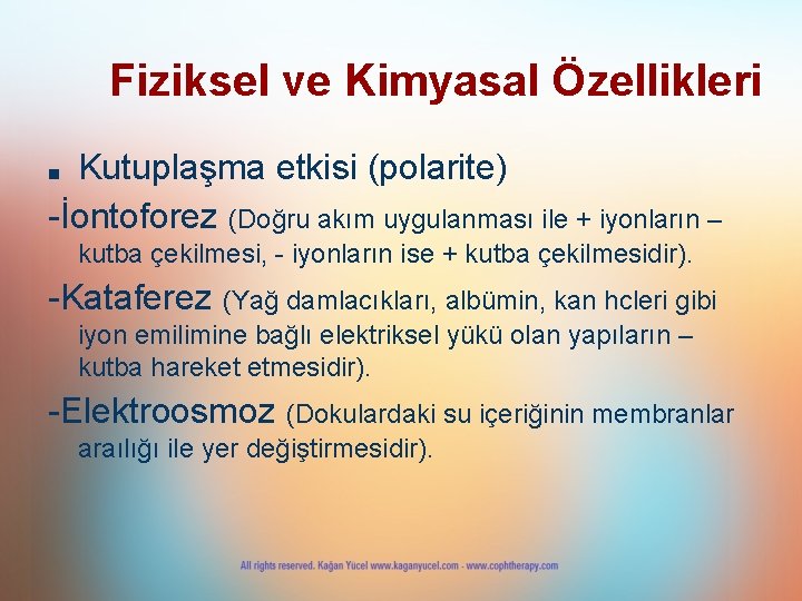 Fiziksel ve Kimyasal Özellikleri Kutuplaşma etkisi (polarite) -İontoforez (Doğru akım uygulanması ile + iyonların