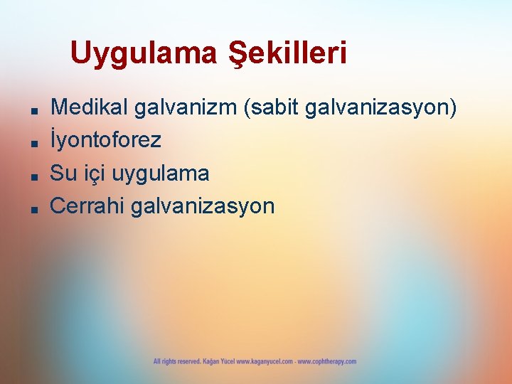 Uygulama Şekilleri ■ ■ Medikal galvanizm (sabit galvanizasyon) İyontoforez Su içi uygulama Cerrahi galvanizasyon