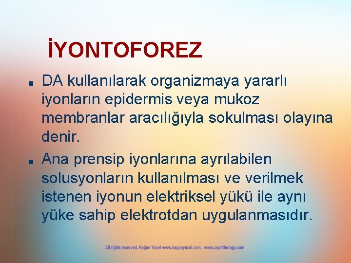 İYONTOFOREZ ■ ■ DA kullanılarak organizmaya yararlı iyonların epidermis veya mukoz membranlar aracılığıyla sokulması
