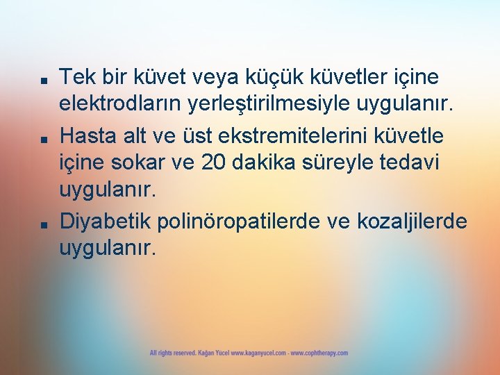 ■ ■ ■ Tek bir küvet veya küçük küvetler içine elektrodların yerleştirilmesiyle uygulanır. Hasta