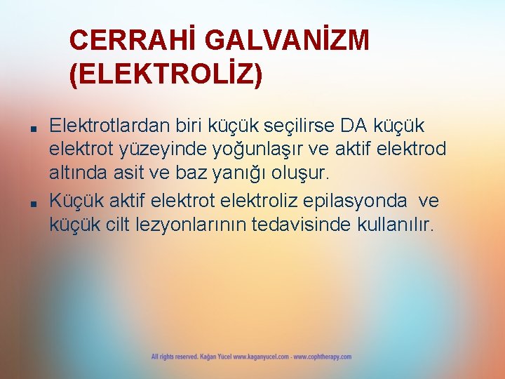 CERRAHİ GALVANİZM (ELEKTROLİZ) ■ ■ Elektrotlardan biri küçük seçilirse DA küçük elektrot yüzeyinde yoğunlaşır
