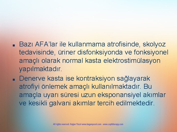 ■ ■ Bazı AFA’lar ile kullanmama atrofisinde, skolyoz tedavisinde, üriner disfonksiyonda ve fonksiyonel amaçlı