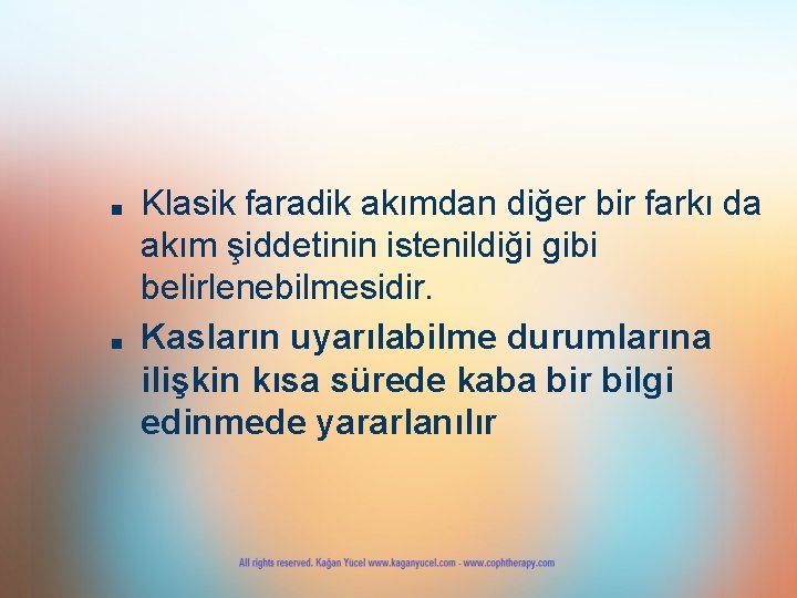 ■ ■ Klasik faradik akımdan diğer bir farkı da akım şiddetinin istenildiği gibi belirlenebilmesidir.