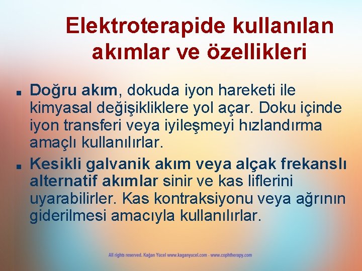 Elektroterapide kullanılan akımlar ve özellikleri ■ ■ Doğru akım, dokuda iyon hareketi ile kimyasal
