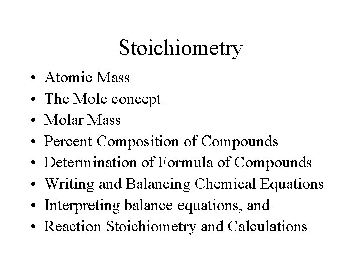 Stoichiometry • • Atomic Mass The Mole concept Molar Mass Percent Composition of Compounds