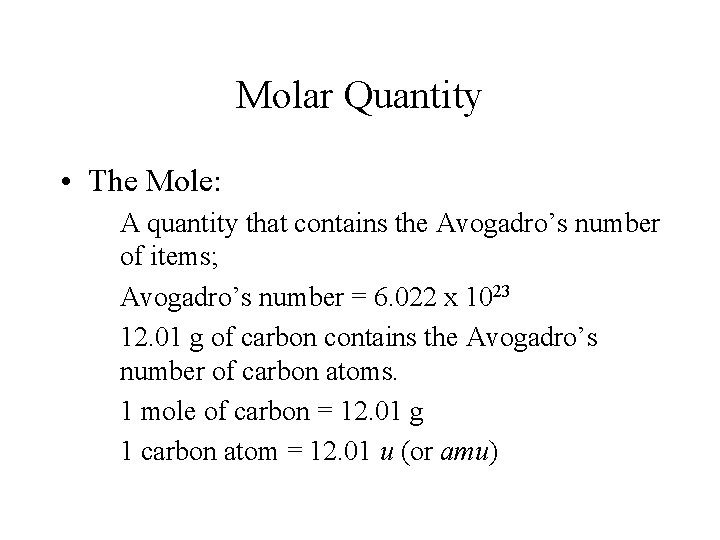 Molar Quantity • The Mole: A quantity that contains the Avogadro’s number of items;