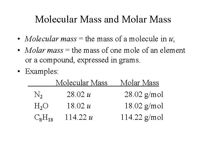 Molecular Mass and Molar Mass • Molecular mass = the mass of a molecule