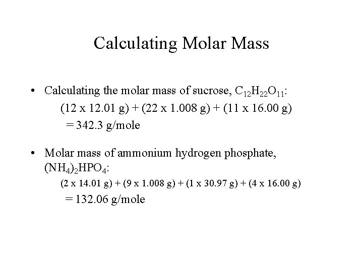 Calculating Molar Mass • Calculating the molar mass of sucrose, C 12 H 22