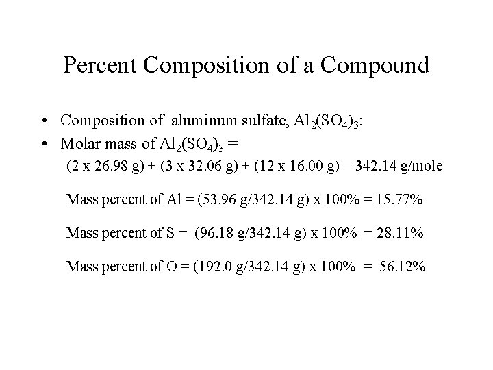 Percent Composition of a Compound • Composition of aluminum sulfate, Al 2(SO 4)3: •