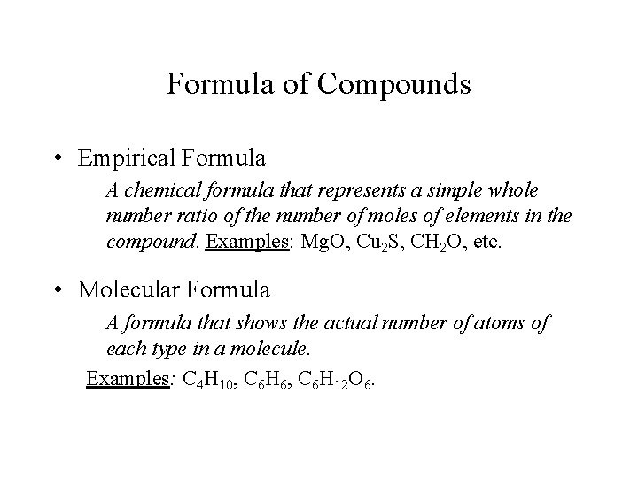 Formula of Compounds • Empirical Formula A chemical formula that represents a simple whole