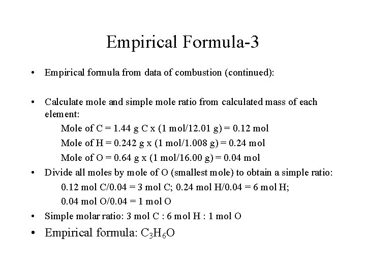 Empirical Formula-3 • Empirical formula from data of combustion (continued): • Calculate mole and