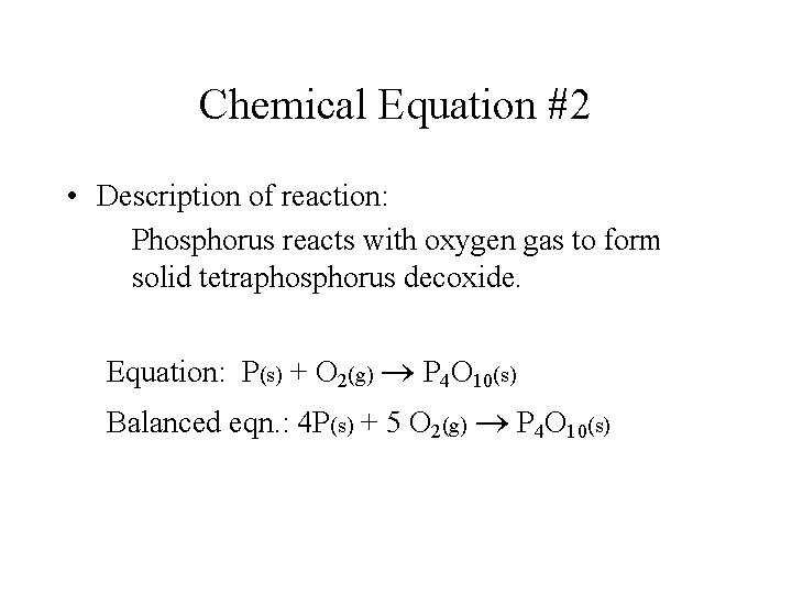 Chemical Equation #2 • Description of reaction: Phosphorus reacts with oxygen gas to form