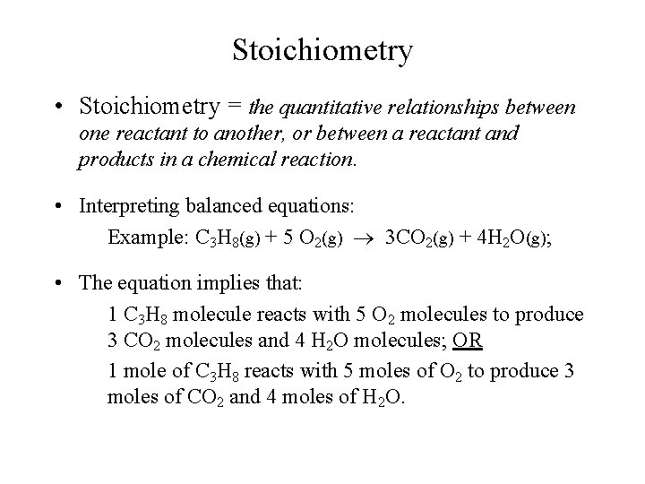 Stoichiometry • Stoichiometry = the quantitative relationships between one reactant to another, or between