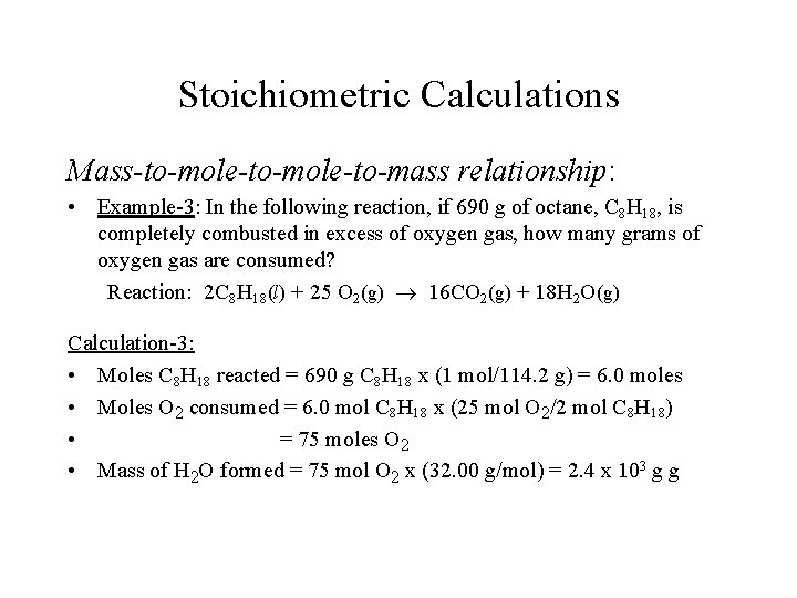 Stoichiometric Calculations Mass-to-mole-to-mass relationship: • Example-3: In the following reaction, if 690 g of