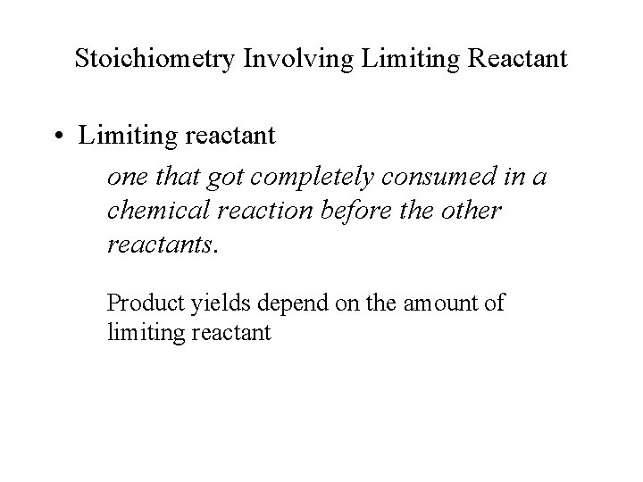 Stoichiometry Involving Limiting Reactant • Limiting reactant one that got completely consumed in a