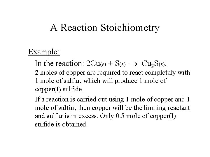 A Reaction Stoichiometry Example: In the reaction: 2 Cu(s) + S(s) Cu 2 S(s),