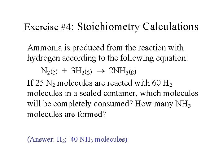 Exercise #4: Stoichiometry Calculations Ammonia is produced from the reaction with hydrogen according to