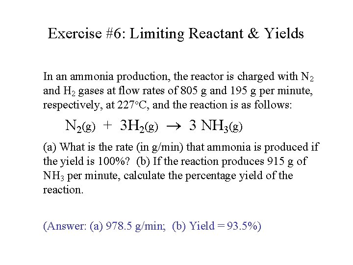 Exercise #6: Limiting Reactant & Yields In an ammonia production, the reactor is charged