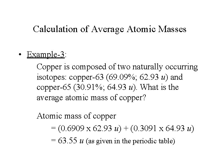 Calculation of Average Atomic Masses • Example-3: Copper is composed of two naturally occurring