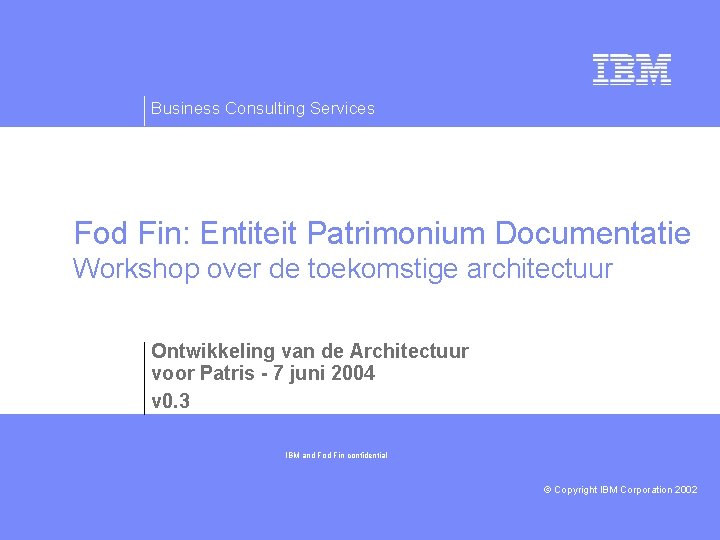 Business Consulting Services Fod Fin: Entiteit Patrimonium Documentatie Workshop over de toekomstige architectuur Ontwikkeling