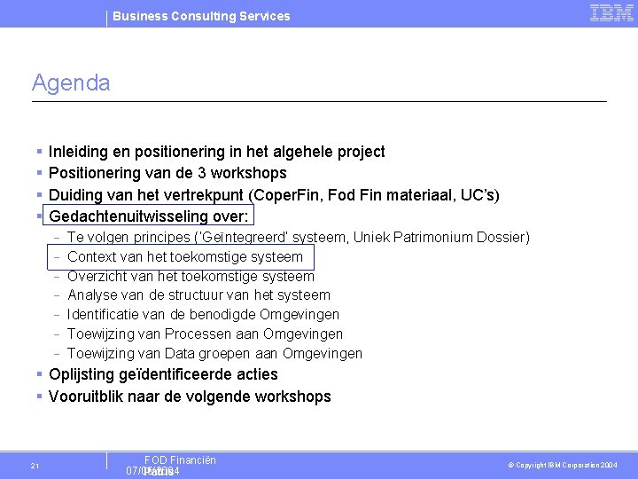 Business Consulting Services Agenda § § Inleiding en positionering in het algehele project Positionering