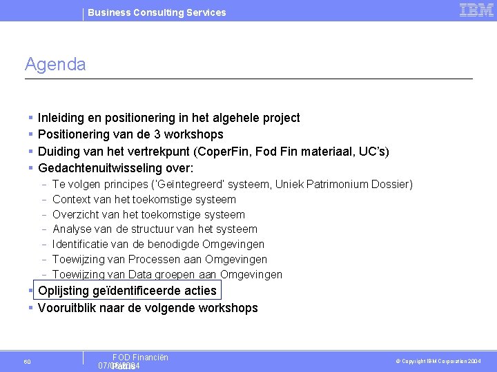 Business Consulting Services Agenda § § Inleiding en positionering in het algehele project Positionering