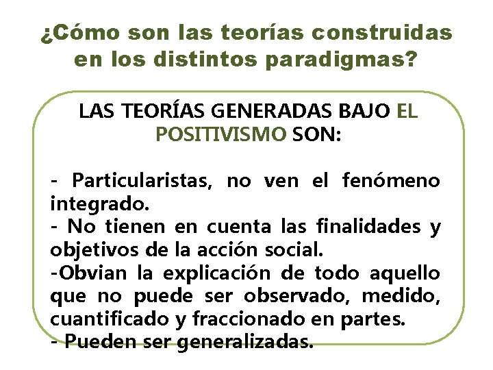 ¿Cómo son las teorías construidas en los distintos paradigmas? LAS TEORÍAS GENERADAS BAJO EL ¿Cómo son las teorías construidas en los distintos paradigmas? LAS TEORÍAS GENERADAS BAJO EL