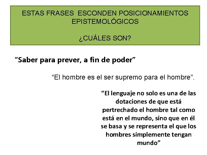 ESTAS FRASES ESCONDEN POSICIONAMIENTOS EPISTEMOLÓGICOS ¿CUÁLES SON? “Saber para prever, a fin de poder” ESTAS FRASES ESCONDEN POSICIONAMIENTOS EPISTEMOLÓGICOS ¿CUÁLES SON? “Saber para prever, a fin de poder”