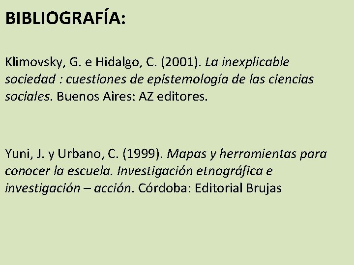 BIBLIOGRAFÍA: Klimovsky, G. e Hidalgo, C. (2001). La inexplicable sociedad : cuestiones de epistemología BIBLIOGRAFÍA: Klimovsky, G. e Hidalgo, C. (2001). La inexplicable sociedad : cuestiones de epistemología
